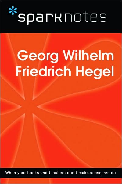 Georg Wilhelm Friedrich Hegel (SparkNotes Philosophy Guide)