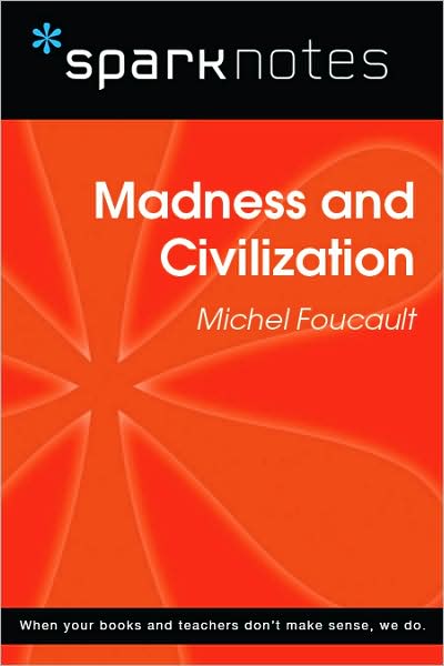 Madness and Civilization (SparkNotes Philosophy Guide)