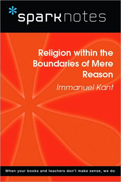 Religion within the Boundaries of Mere Reason (SparkNotes Philosophy Guide)