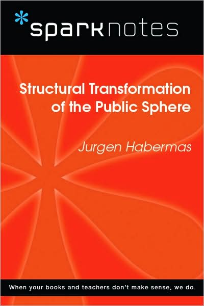 Structural Transformation of the Public Sphere (SparkNotes Philosophy Guide)
