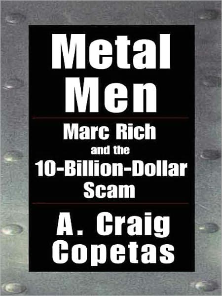 Metal Men: Marc Rich and the $10 Billion Scam