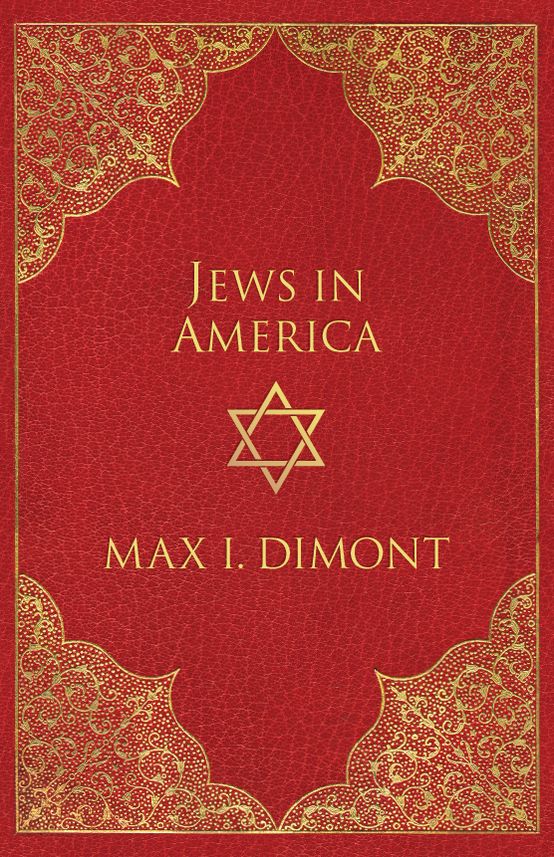 The Jews In America: The Roots, History, And Destiny Of American Jews