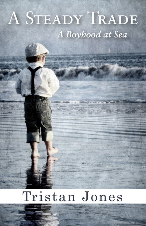 A Steady Trade: A Boyhood at Sea