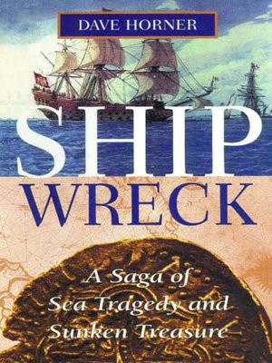 Shipwreck: A Saga of Sea Tragedy and Sunken Treasure
