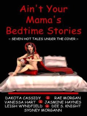 Ain't Your Mama's Bedtime Stories: Seven Hot Tales Under the Cover