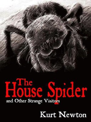 The House Spider and Other Strange Visitors