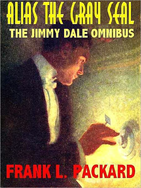 Alias the Gray Seal: The Jimmy Dale Omnibus--The First Two Novels About the Legendary Fin-de-Siecle Gentleman Thief