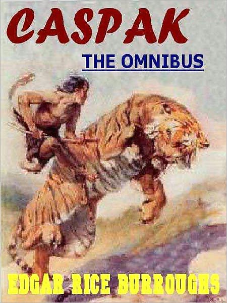 The Caspak Omnibus: The Land that Time Forgot, The People that Time Forgot, Out of Time's Abyss