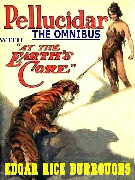 The Pellucidar Omnibus: At the Earth's Core and Pellucidar