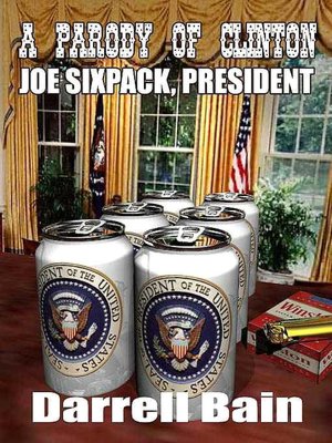 A Parody of Clinton: Joe Sixpack, President