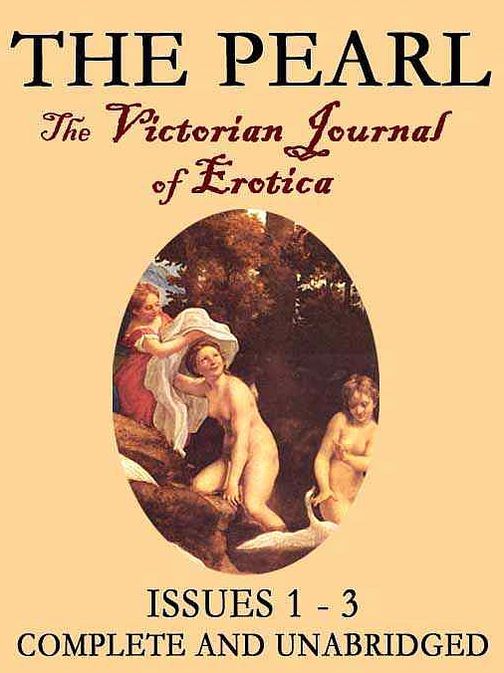 The Pearl Vol. I: The Scandalous Victorian Journal of Erotica Issues 1-3