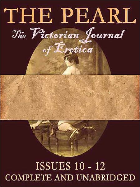 The Pearl Vol. IV: The Scandalous Victorian Journal of Erotica Issues 10-12