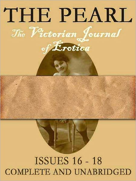 The Pearl Vol. VI: The Scandalous Victorian Journal of Erotica Issues 16-18