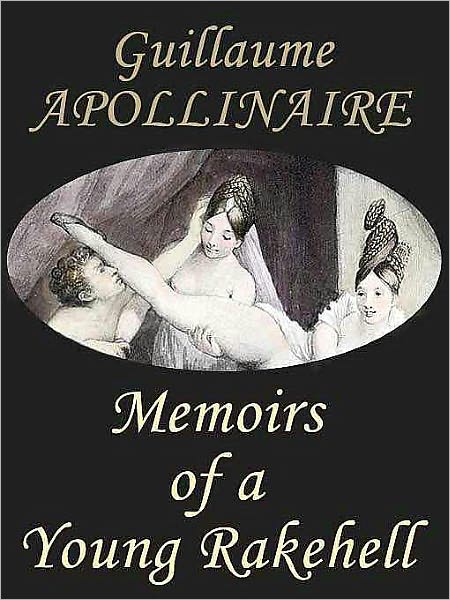 Memoirs of a Young Rakehell: The Famed French Poet's Sexual Confessions
