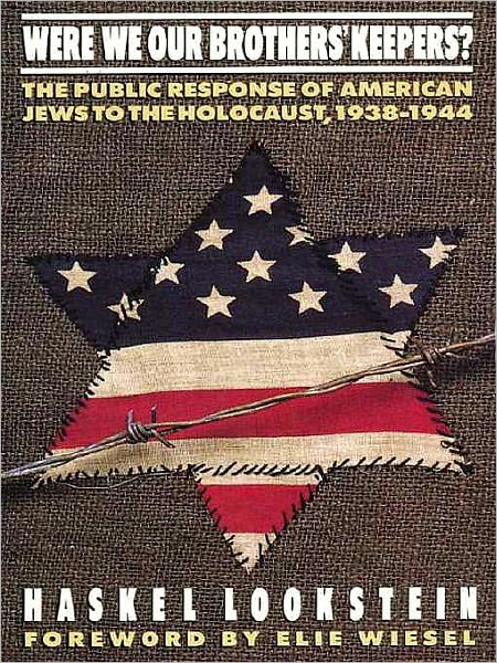 Were We Our Brothers' Keepers?: The Public Response of American Jews to the Holocaust, 1938-1944