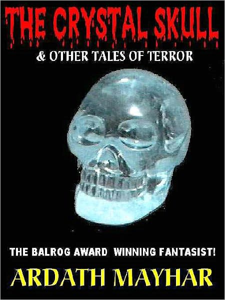 The Crystal Skull & Other Tales of the Terrifying and the Twisted