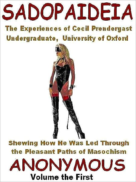 Sadopaideia Vol. I: Being the Experiences of Cecil Prendergast--A Victorian Erotic Classic