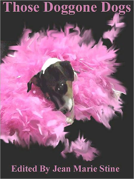 Those Doggone Dogs: A Tribute in Prose and Poetry to Our Canine Friends