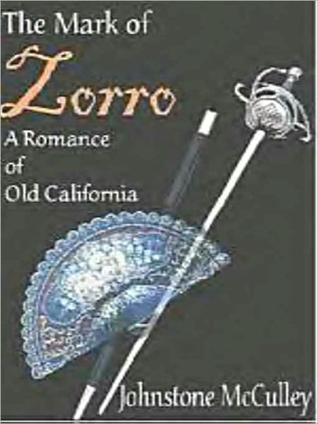 The Mark of Zorro: A Romance of Old California