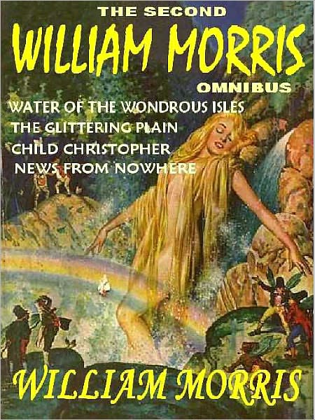 The First William Morris Omnibus: House of the Wolflings; Well at World's End; Wood Beyond the World