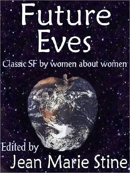 Future Eves: Great Science Fiction About Women by Women