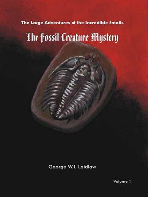 The Fossil Creature Mystery [Large Adventures of the Incredible Smalls #1]