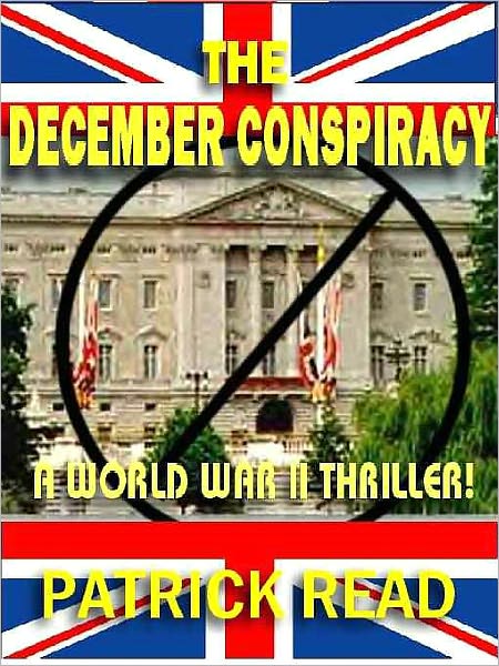 The December Conspiracy: A Novel of Intrigue in World War II Brittan