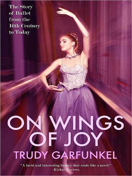 On Wings of Joy: The Story of Ballet from the 16th Century to Today