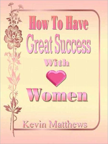 How to Have Great Success With Women