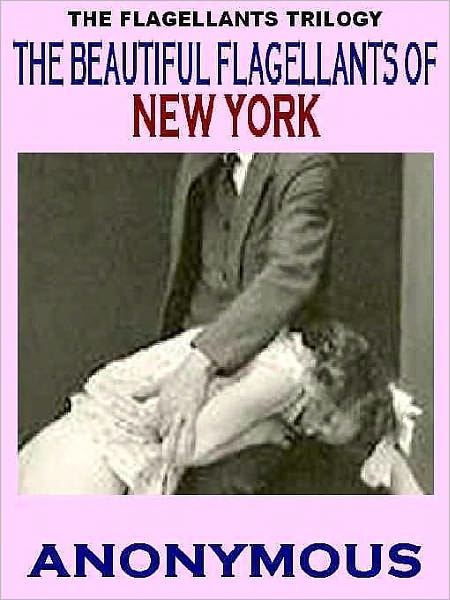 The Beautiful Flagellants of New York [The Flagellants Trilogy]
