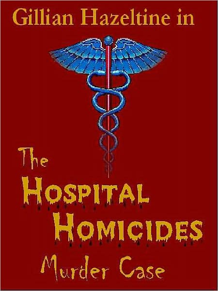 The Hospital Homicides Murder Case [A Gillian Hazeltine Court Room Mystery]