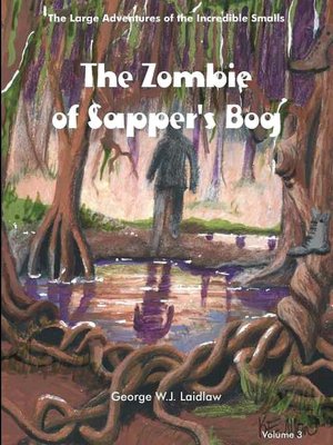 The Zombie of Sapper's Bog [Large Adventures of the Incredible Smalls #3]