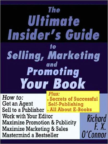 The Ultimate Insider's Guide to Selling, Marketing, and Promoting Your Book