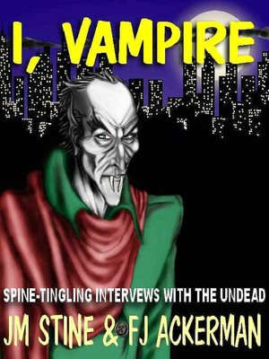 I, Vampire: Spine-tingling Interviews with the Undead