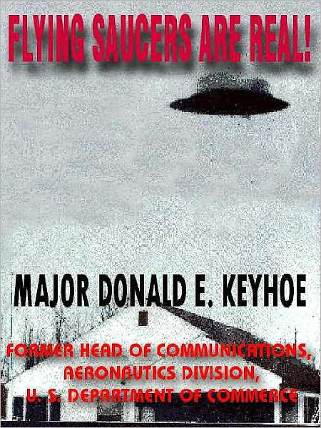 The Flying Saucers are Real: The Classic Personal Investigation