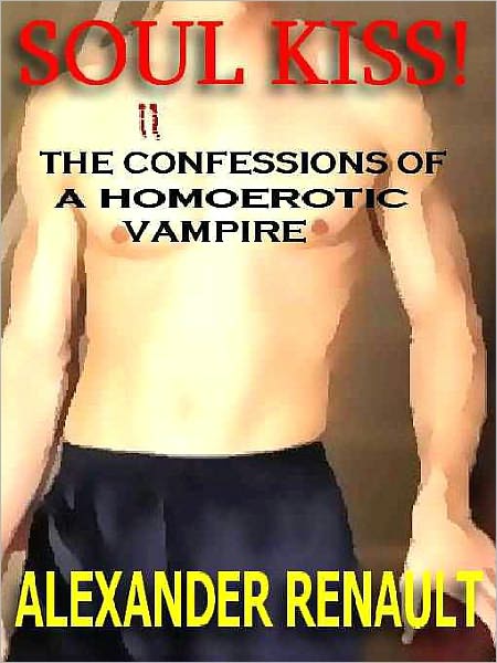 Soul Kiss: The Confessions of a Homoerotic Vampire