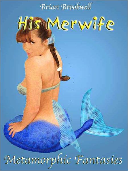 His Merwife & Other Metamorphic Fantasies