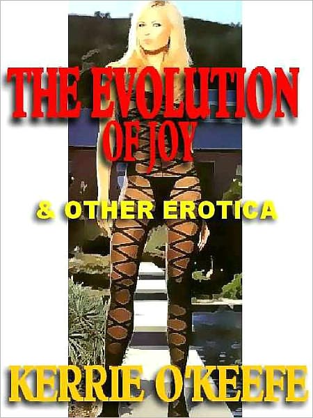 The Evolution of Joy and Other Erotica