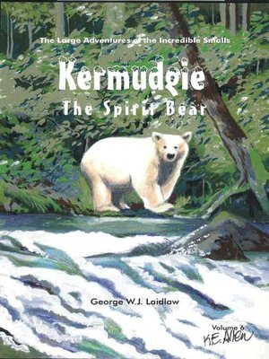 Kermudgie: The Spirit Bear [Large Adventures of the Incredible Smalls #6]
