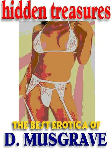Hidden Treasures: The Best Erotica of D. Musgrave [The Sizzler Editions "Best of" Library #11]