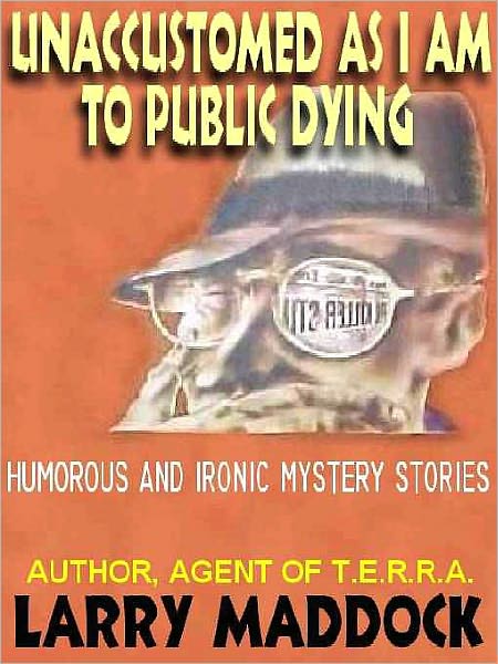 Unaccustomed as I am to Public Dying: Humorous and Ironic Mystery Stories