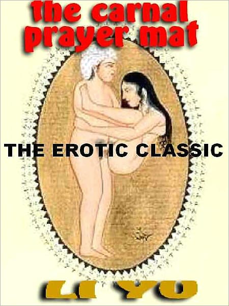 The Carnal Prayer Mat: The Classic of Chinese Erotica