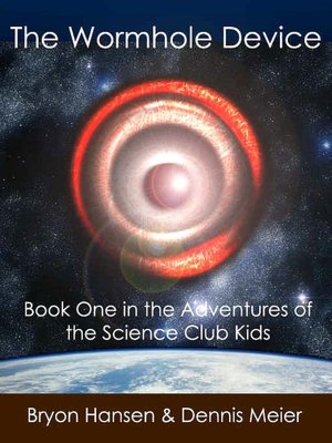 The Wormhole Device [Adventures of the Science Club Kids #1]