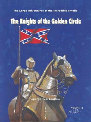 The Knights of the Golden Circle [Large Adventures of the Incredible Smalls #15]