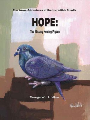 Hope, The Missing Homing Pigeon [Large Adventures of the Incredible Smalls #16]