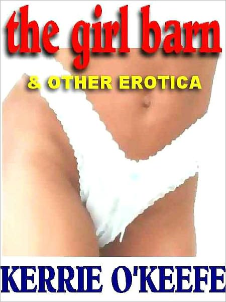 The Girl Barn: The Best Erotica of Kerrie O'Keefe [The Sizzler Editions "Best of" Library #7]