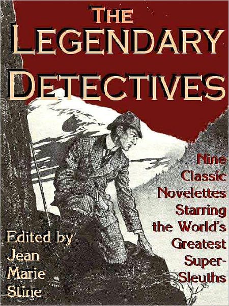 The Legendary Detectives: 9 Classic Novelettes Featuring The World's Greatest Super-Sleuths