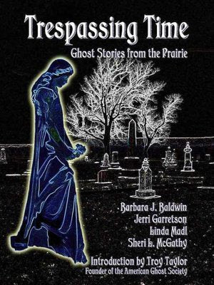 Trespassing Time: Ghost Stories From the Prairie