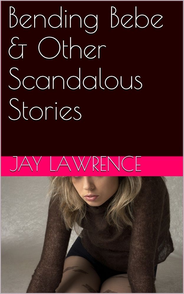 Bending Bebe & Other Scandalizing Stories