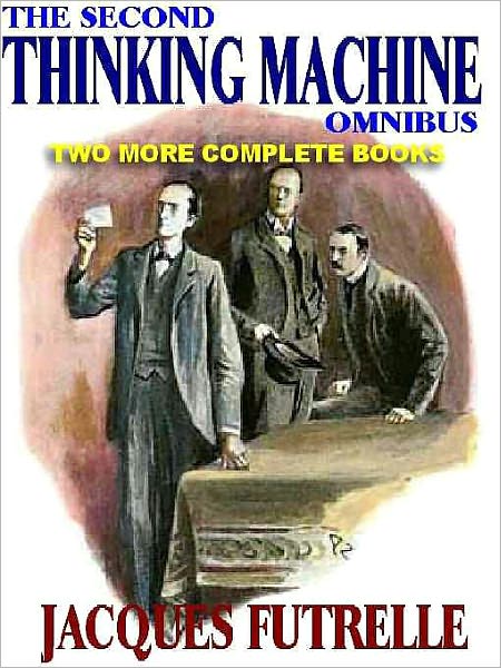 The Second Thinking Machine Omnibus: Two More Complete Books Featuring the Legendary Detective